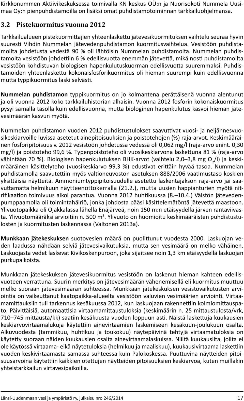 Vesistöön puhdistamoilta johdetusta vedestä 90 % oli lähtöisin Nummelan puhdistamolta.