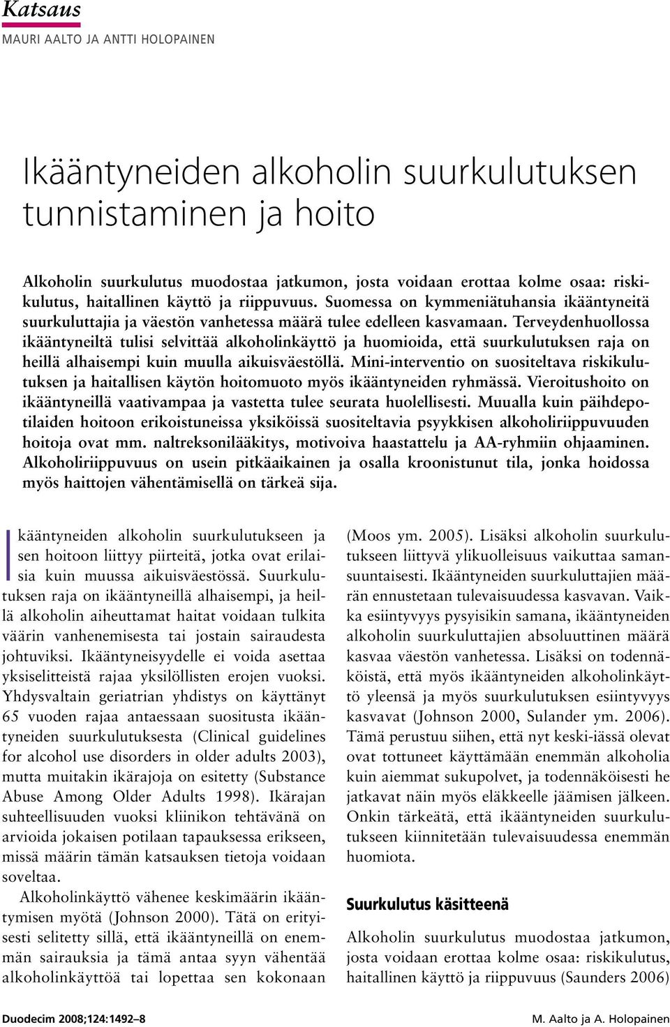 Terveydenhuollossa ikääntyneiltä tulisi selvittää alkoholinkäyttö ja huomioida, että suurkulutuksen raja on heillä alhaisempi kuin muulla aikuisväestöllä.