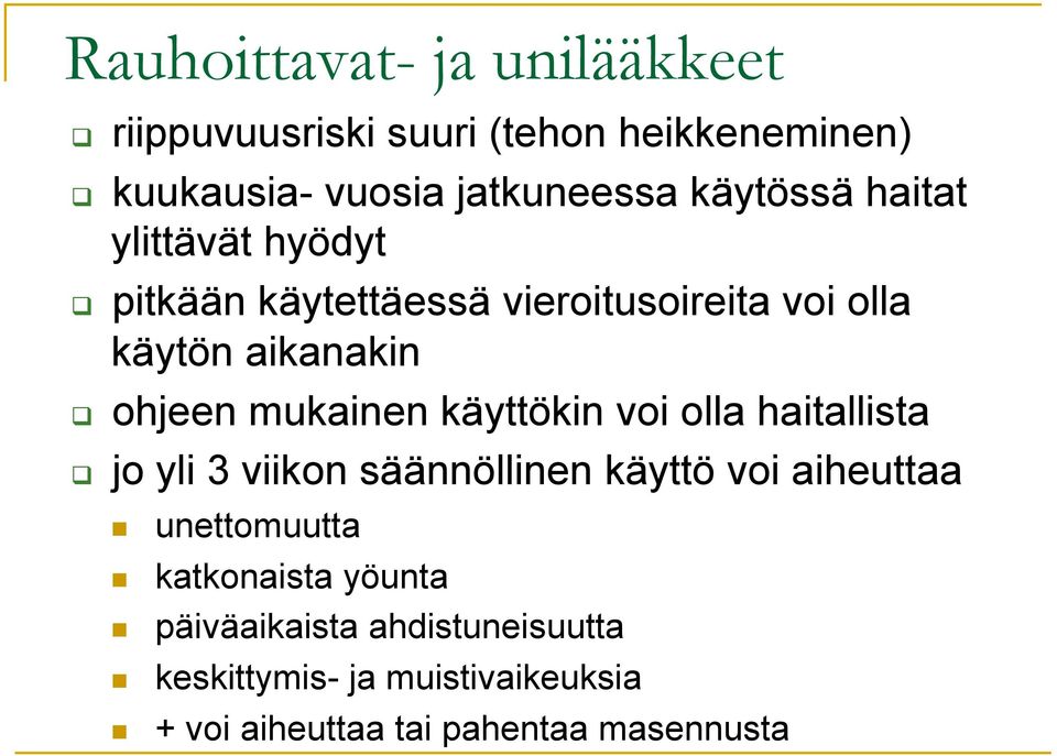 mukainen käyttökin voi olla haitallista jo yli 3 viikon säännöllinen käyttö voi aiheuttaa unettomuutta