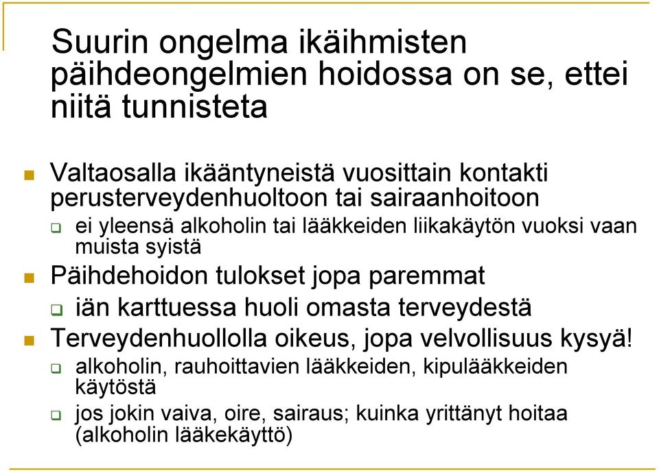 Päihdehoidon tulokset jopa paremmat iän karttuessa huoli omasta terveydestä Terveydenhuollolla oikeus, jopa velvollisuus kysyä!