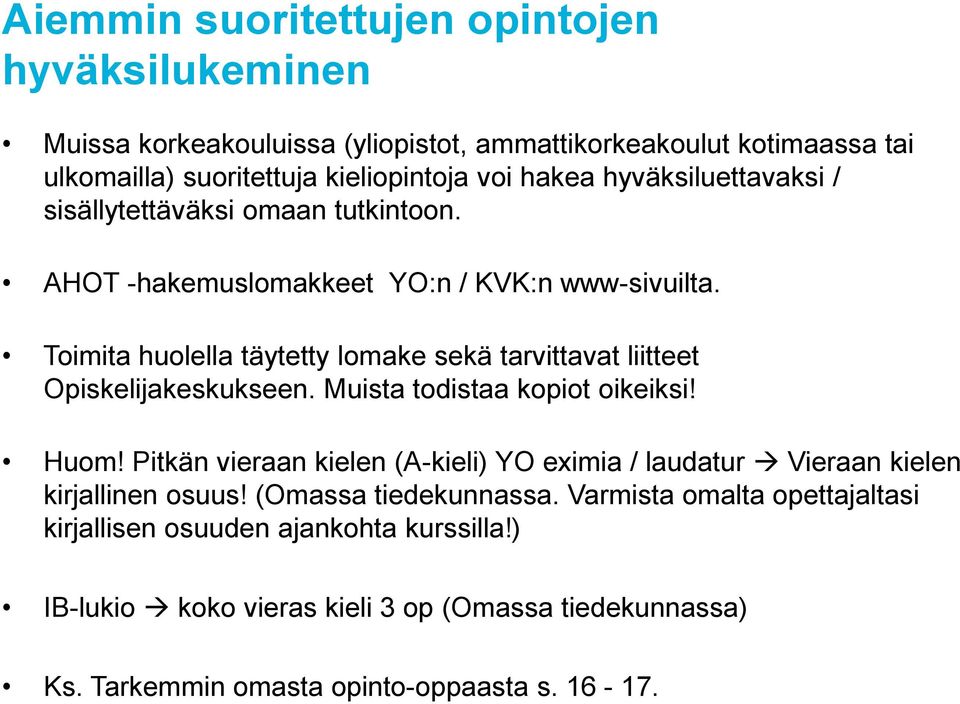 Toimita huolella täytetty lomake sekä tarvittavat liitteet Opiskelijakeskukseen. Muista todistaa kopiot oikeiksi! Huom!