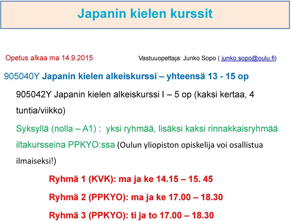 tuntia/viikko) Syksyllä (nolla A1) : yksi ryhmää, lisäksi kaksi rinnakkaisryhmää iltakursseina PPKYO:ssa (Oulun
