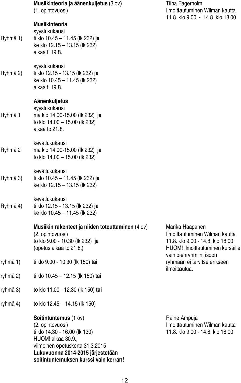 00 (lk 232) ja to klo 14.00 15.00 (lk 232) alkaa to 21.8. kevätlukukausi ma klo 14.00-15.00 (lk 232) ja to klo 14.00 15.00 (lk 232) kevätlukukausi ti klo 10.45 11.45 (lk 232) ja ke klo 12.15 13.