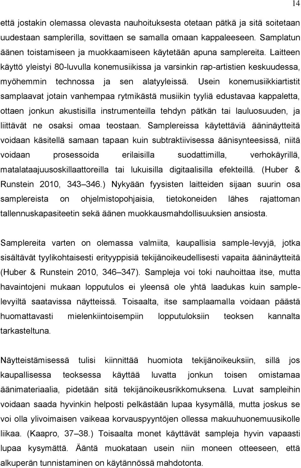 Laitteen käyttö yleistyi 80-luvulla konemusiikissa ja varsinkin rap-artistien keskuudessa, myöhemmin technossa ja sen alatyyleissä.