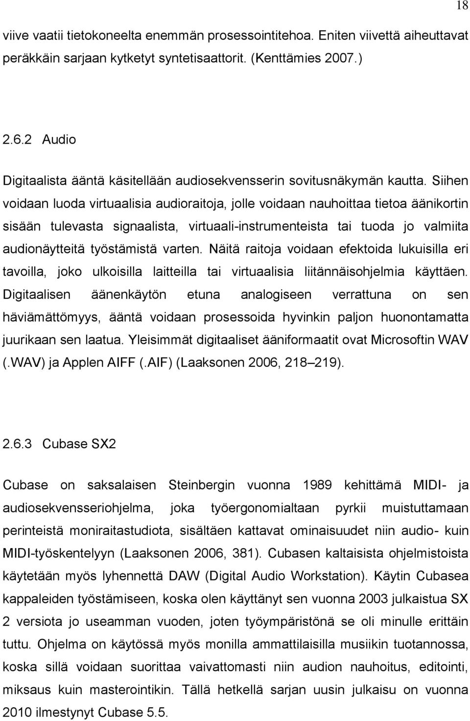 Siihen voidaan luoda virtuaalisia audioraitoja, jolle voidaan nauhoittaa tietoa äänikortin sisään tulevasta signaalista, virtuaali-instrumenteista tai tuoda jo valmiita audionäytteitä työstämistä