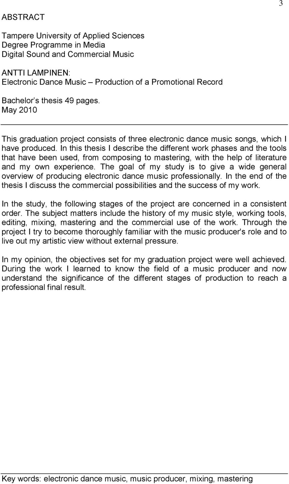 In this thesis I describe the different work phases and the tools that have been used, from composing to mastering, with the help of literature and my own experience.