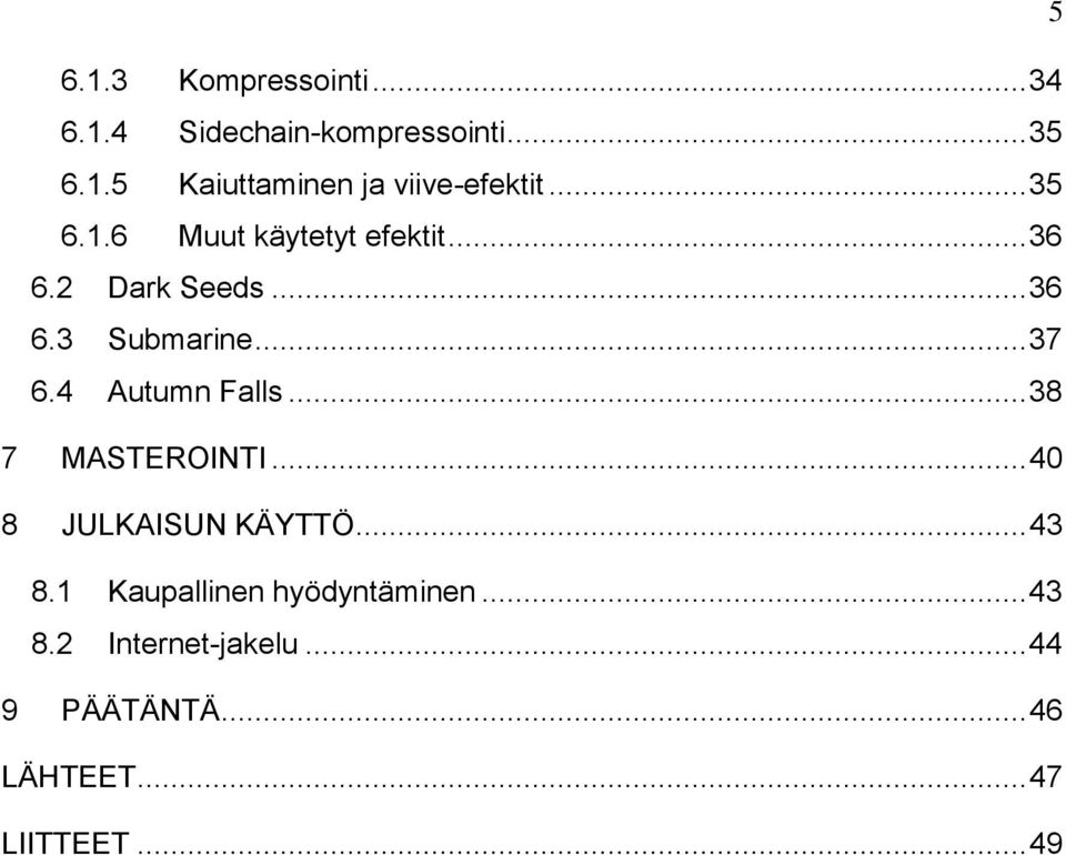 4 Autumn Falls... 38 7 MASTEROINTI... 40 8 JULKAISUN KÄYTTÖ... 43 8.