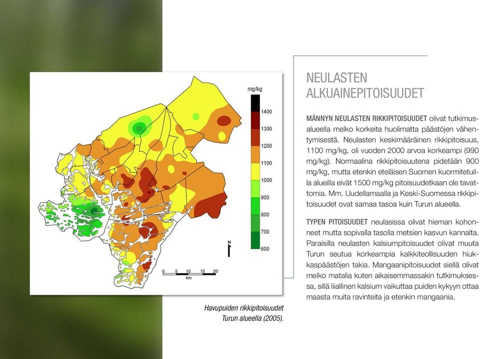 Normaalina rikkipitoisuutena pidetään 900 mg/kg, mutta etenkin eteläisen Suomen kuormitetuilla alueilla eivät 1500 mg/kg pitoisuudetkaan ole tavattomia. Mm.
