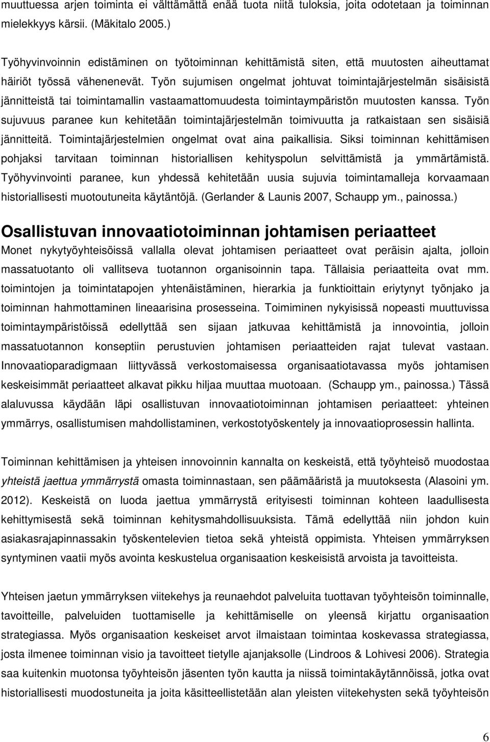 Työn sujumisen ongelmat johtuvat toimintajärjestelmän sisäisistä jännitteistä tai toimintamallin vastaamattomuudesta toimintaympäristön muutosten kanssa.