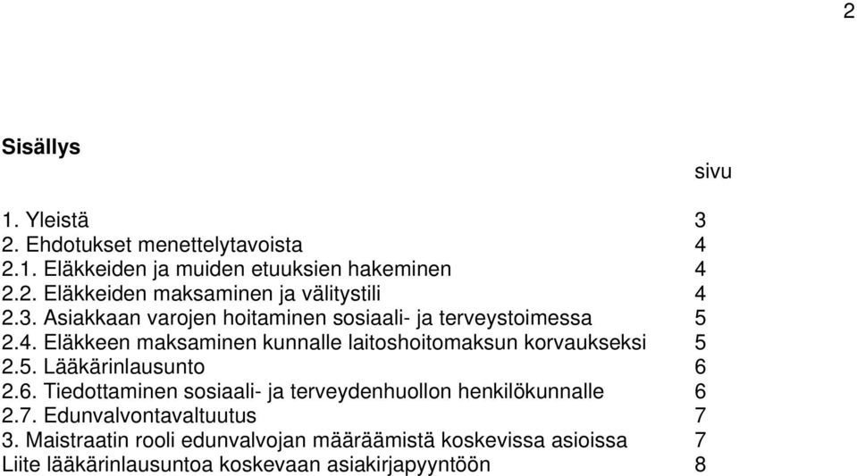 5. Lääkärinlausunto 6 2.6. Tiedottaminen sosiaali- ja terveydenhuollon henkilökunnalle 6 2.7. Edunvalvontavaltuutus 7 3.