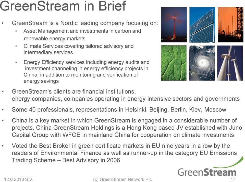 GreenStream's clients are financial institutions, energy companies, companies operating in energy intensive sectors and governments Some 40 professionals, representations in Helsinki, Beijing,