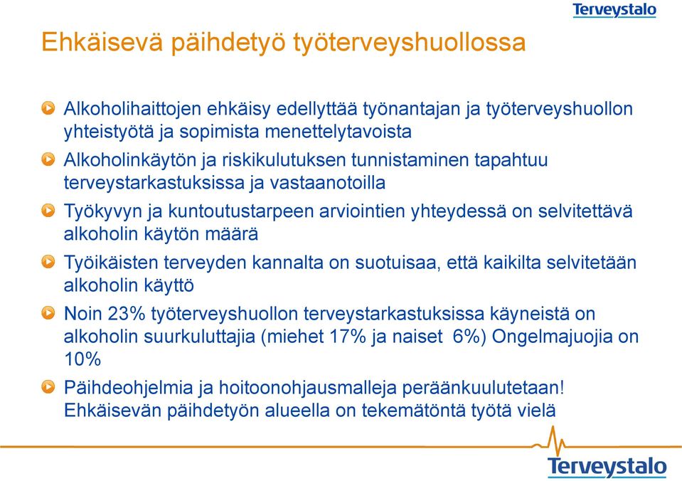 määrä Työikäisten terveyden kannalta on suotuisaa, että kaikilta selvitetään alkoholin käyttö Noin 23% työterveyshuollon terveystarkastuksissa käyneistä on alkoholin