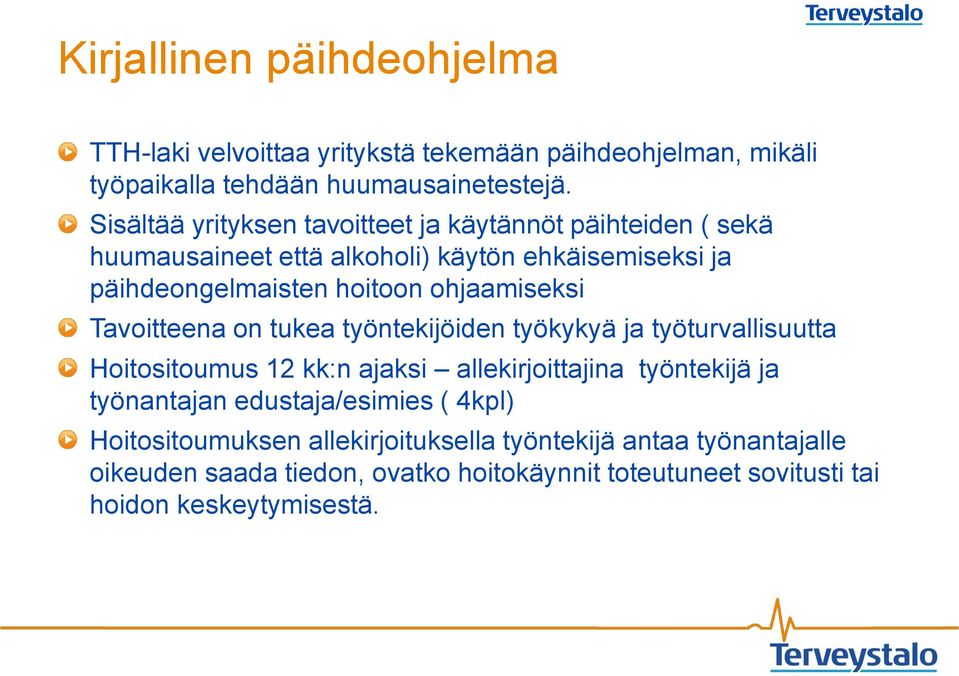 ohjaamiseksi Tavoitteena on tukea työntekijöiden työkykyä ja työturvallisuutta Hoitositoumus 12 kk:n ajaksi allekirjoittajina työntekijä ja työnantajan