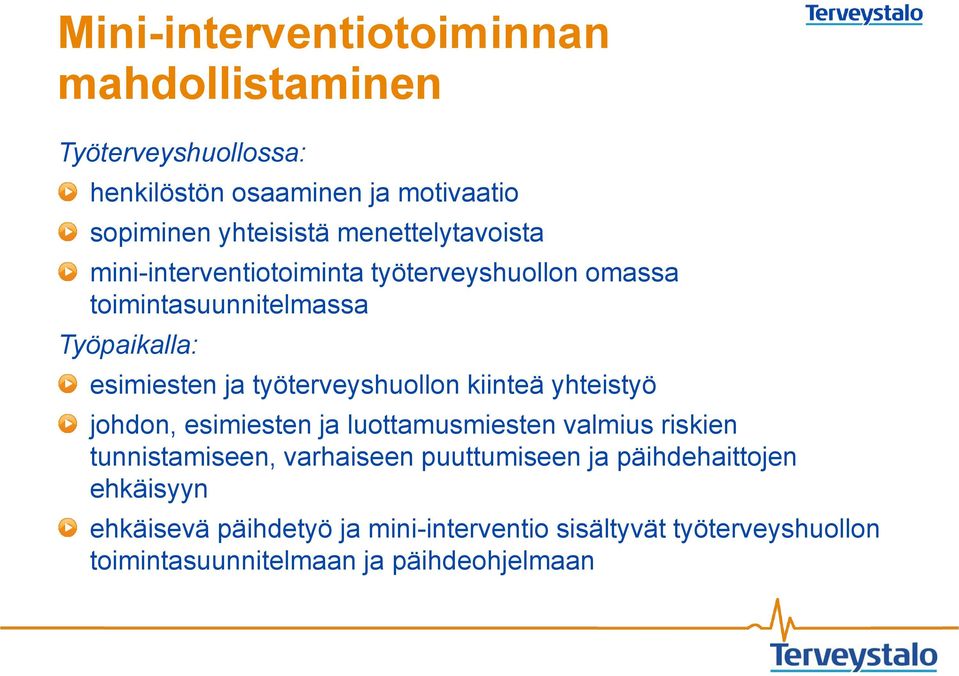 työterveyshuollon kiinteä yhteistyö johdon, esimiesten ja luottamusmiesten valmius riskien tunnistamiseen, varhaiseen