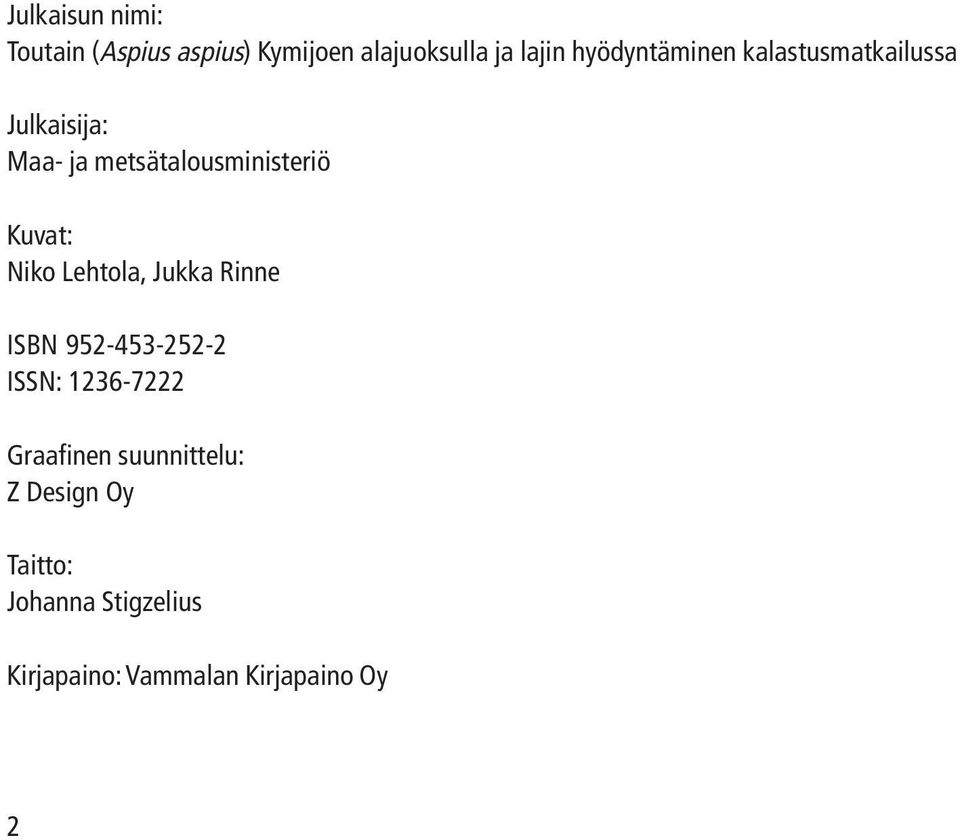 Kuvat: Niko Lehtola, Jukka Rinne ISBN 952-453-252-2 ISSN: 1236-7222 Graafinen