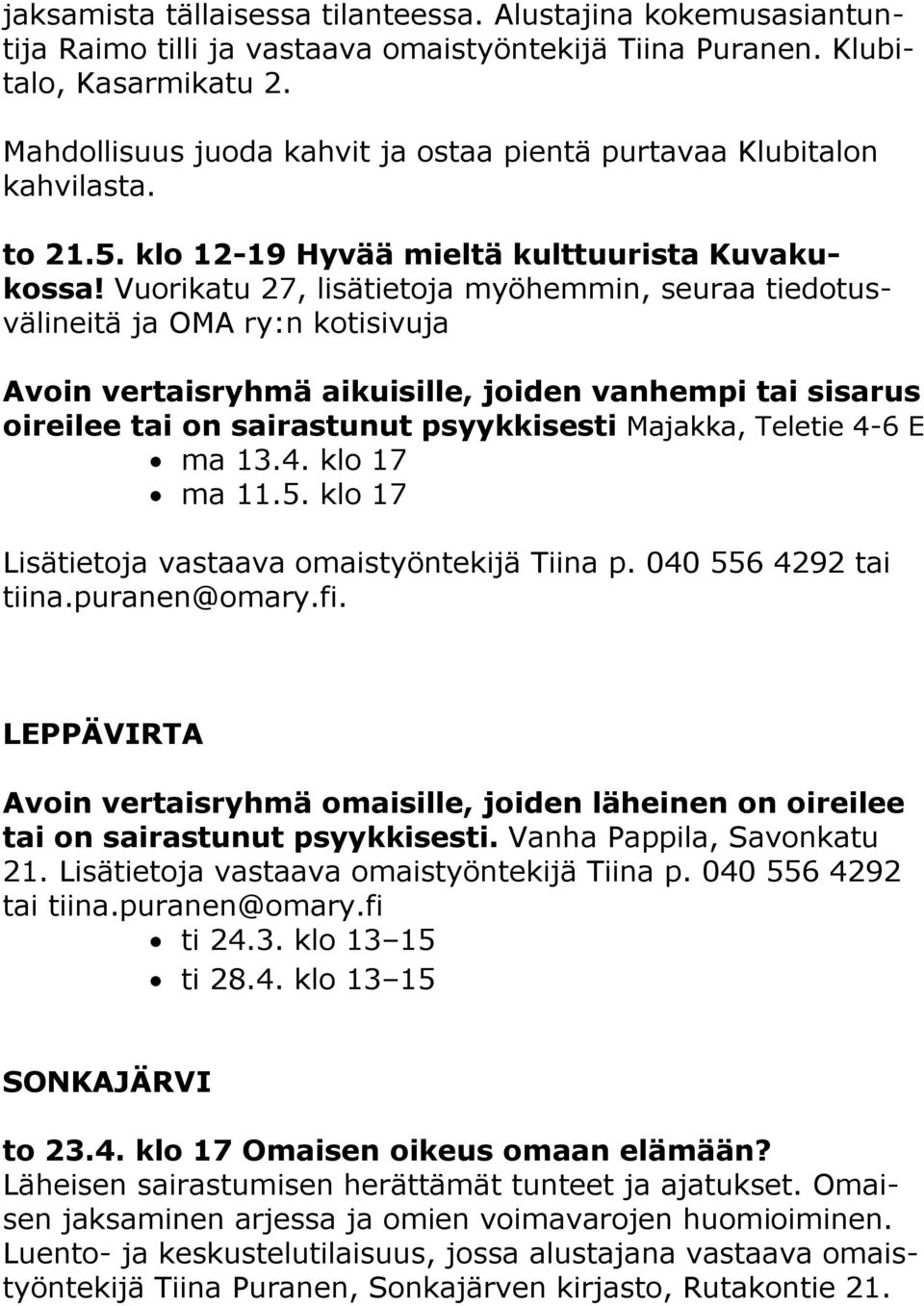 Vuorikatu 27, lisätietoja myöhemmin, seuraa tiedotusvälineitä ja OMA ry:n kotisivuja Avoin vertaisryhmä aikuisille, joiden vanhempi tai sisarus oireilee tai on sairastunut psyykkisesti Majakka,