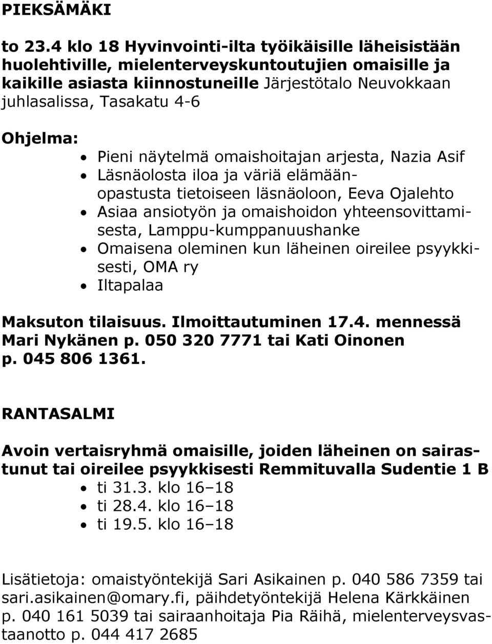 Pieni näytelmä omaishoitajan arjesta, Nazia Asif Läsnäolosta iloa ja väriä elämäänopastusta tietoiseen läsnäoloon, Eeva Ojalehto Asiaa ansiotyön ja omaishoidon yhteensovittamisesta,