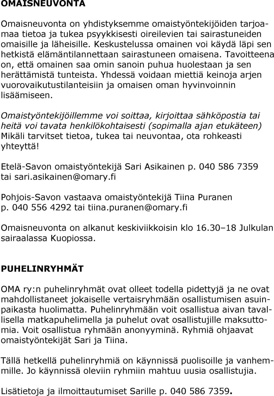 Yhdessä voidaan miettiä keinoja arjen vuorovaikutustilanteisiin ja omaisen oman hyvinvoinnin lisäämiseen.