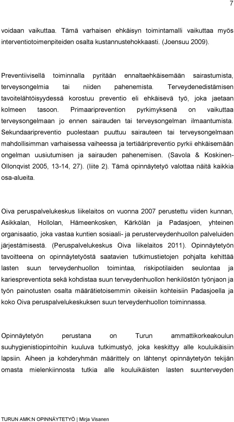 Terveydenedistämisen tavoitelähtöisyydessä korostuu preventio eli ehkäisevä työ, joka jaetaan kolmeen tasoon.