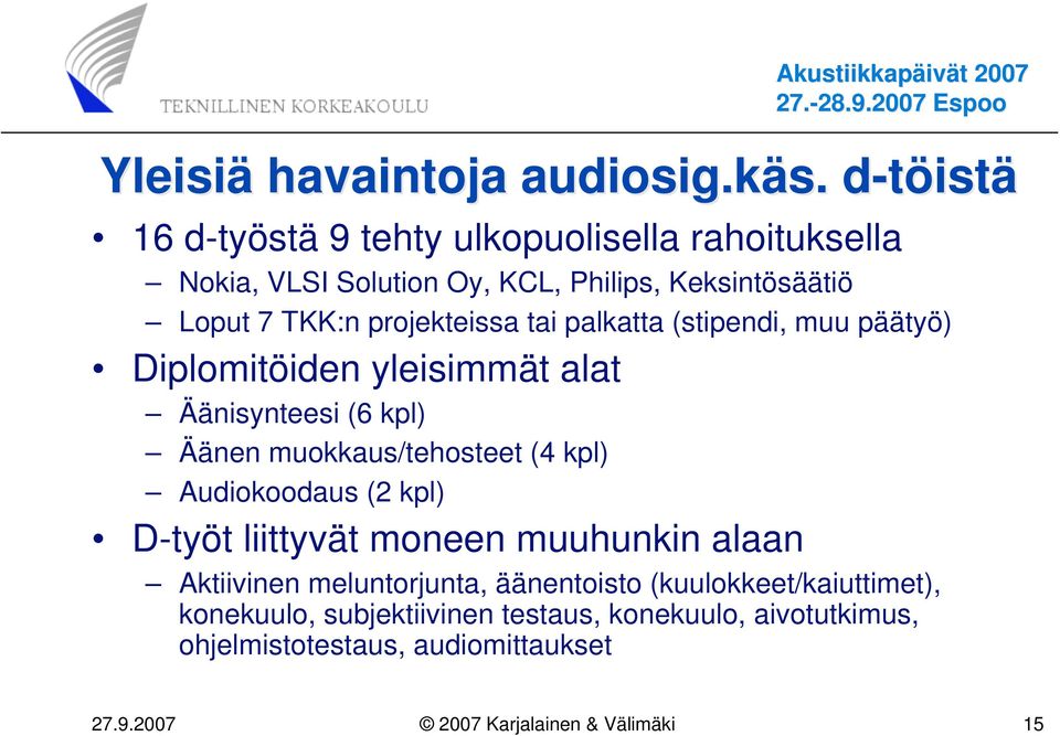 projekteissa tai palkatta (stipendi, muu päätyö) Diplomitöiden yleisimmät alat Äänisynteesi (6 kpl) Äänen muokkaus/tehosteet (4 kpl)