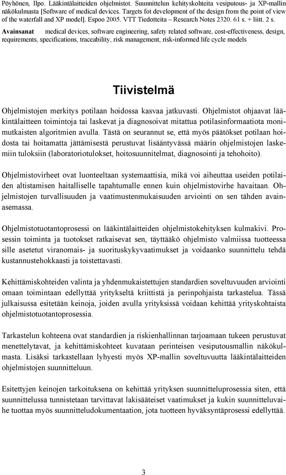 Avainsanat medical devices, software engineering, safety related software, cost-effectiveness, design, requirements, specifications, traceability, risk management, risk-informed life cycle models