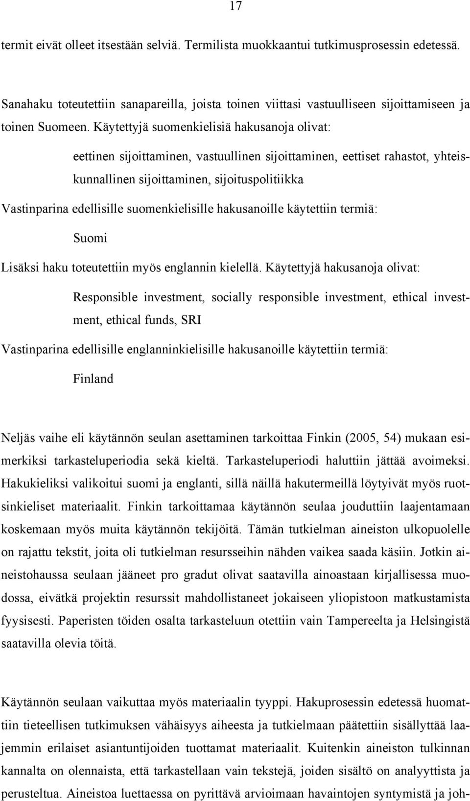 suomenkielisille hakusanoille käytettiin termiä: Suomi Lisäksi haku toteutettiin myös englannin kielellä.