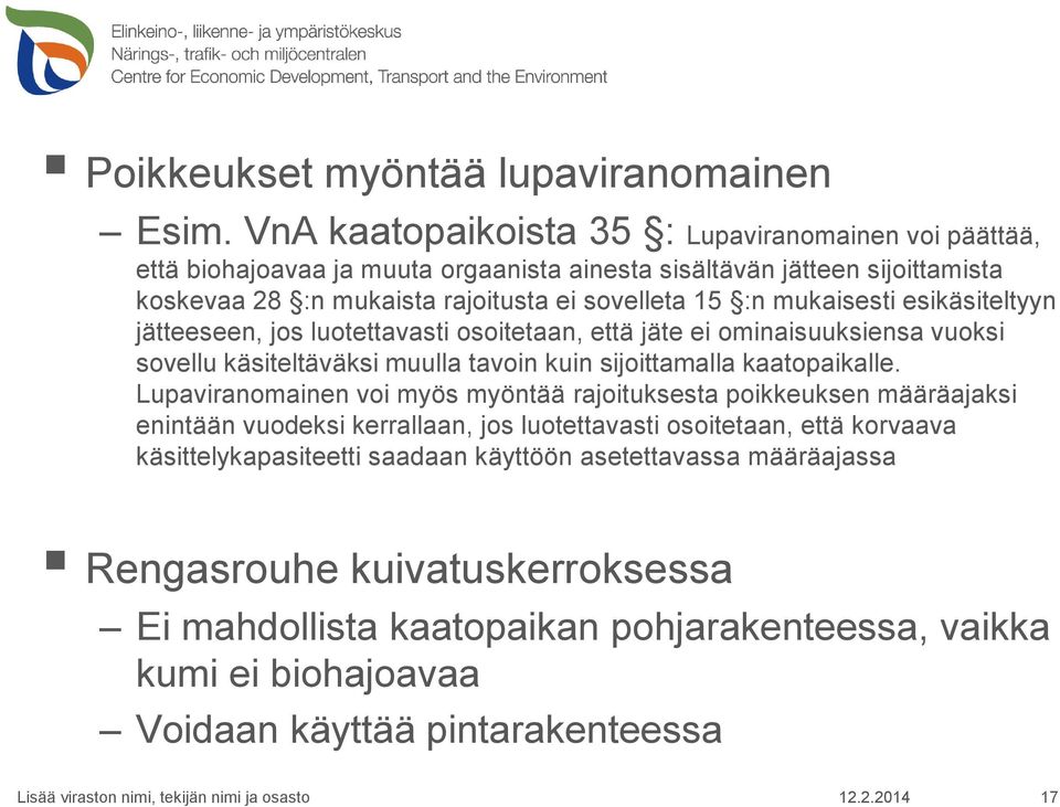 mukaisesti esikäsiteltyyn jätteeseen, jos luotettavasti osoitetaan, että jäte ei ominaisuuksiensa vuoksi sovellu käsiteltäväksi muulla tavoin kuin sijoittamalla kaatopaikalle.