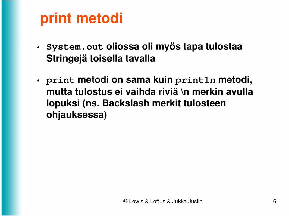 print metodi on sama kuin println metodi, mutta tulostus ei