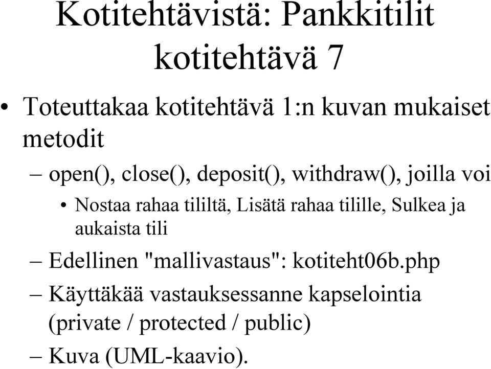 Lisätä rahaa tilille, Sulkea ja aukaista tili Edellinen "mallivastaus": kotiteht06b.