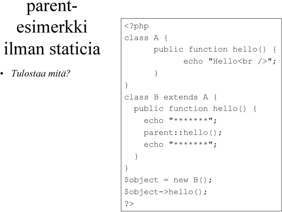 class B extends A { public function hello() { echo