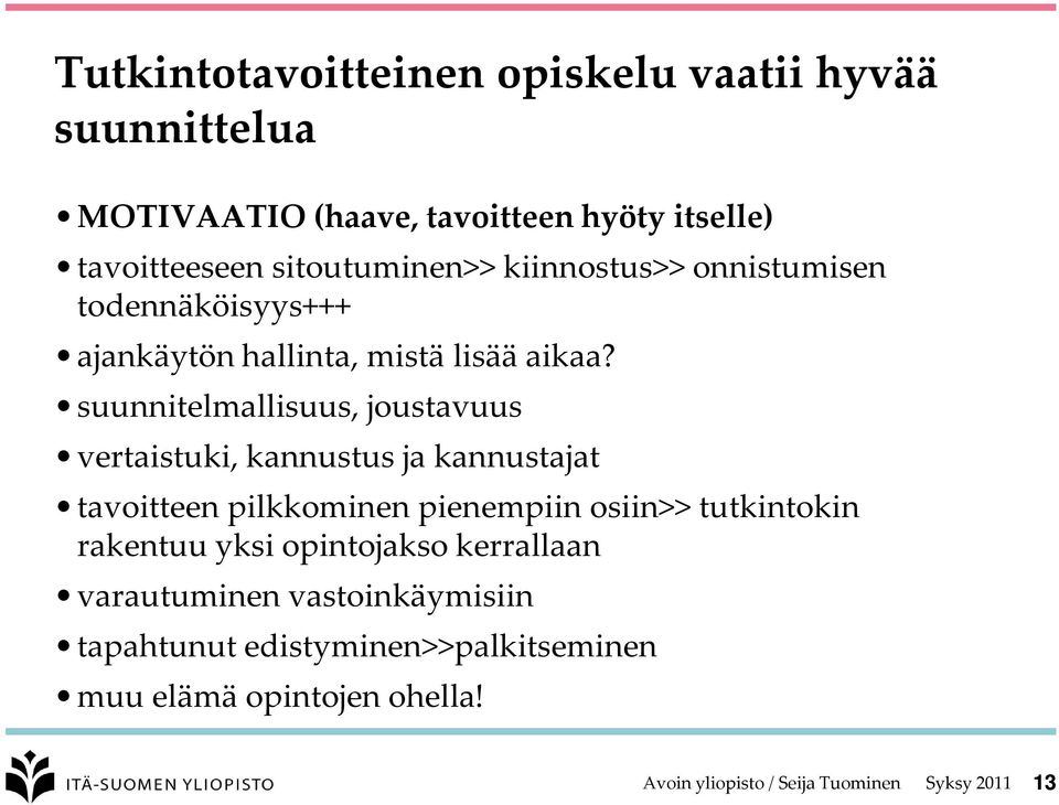 suunnitelmallisuus, joustavuus vertaistuki, kannustus ja kannustajat tavoitteen pilkkominen pienempiin osiin>>