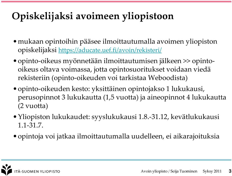 (opinto-oikeuden voi tarkistaa Weboodista) opinto-oikeuden kesto: yksittäinen opintojakso 1 lukukausi, perusopinnot 3 lukukautta (1,5 vuotta) ja