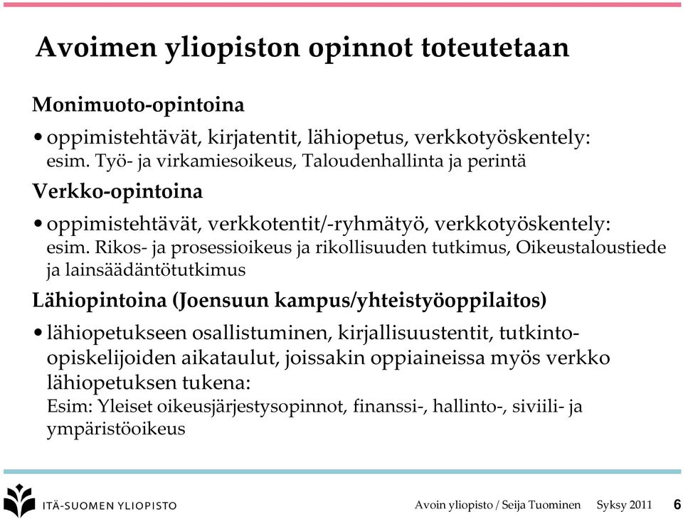 Rikos- ja prosessioikeus ja rikollisuuden tutkimus, Oikeustaloustiede ja lainsäädäntötutkimus Lähiopintoina (Joensuun kampus/yhteistyöoppilaitos) lähiopetukseen