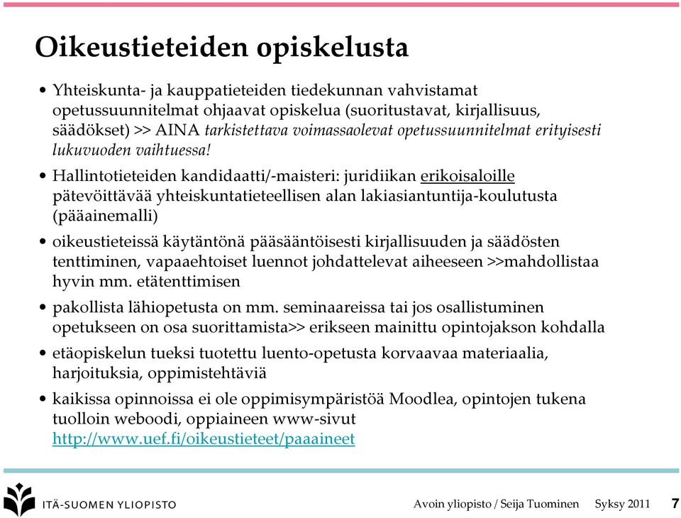 Hallintotieteiden kandidaatti/-maisteri: juridiikan erikoisaloille pätevöittävää yhteiskuntatieteellisen alan lakiasiantuntija-koulutusta (pääainemalli) oikeustieteissä käytäntönä pääsääntöisesti