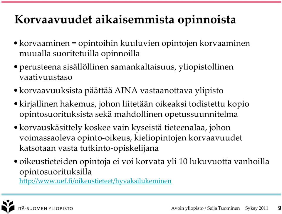 opintosuorituksista sekä mahdollinen opetussuunnitelma korvauskäsittely koskee vain kyseistä tieteenalaa, johon voimassaoleva opinto-oikeus, kieliopintojen