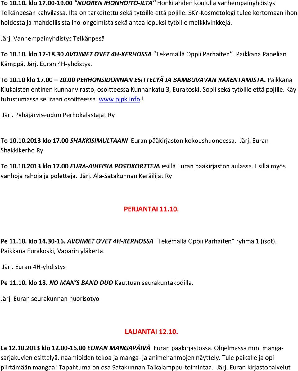 30 AVOIMET OVET 4H-KERHOSSA Tekemällä Oppii Parhaiten. Paikkana Panelian Kämppä. Järj. Euran 4H-yhdistys. To 10.10 klo 17.00 20.00 PERHONSIDONNAN ESITTELYÄ JA BAMBUVAVAN RAKENTAMISTA.