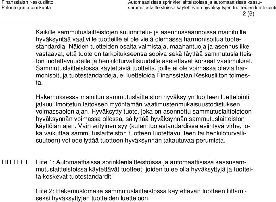 asetettavat korkeat vaatimukset. Sammutuslaitteistossa käytettäviä tuotteita, joille ei ole voimassa olevia harmonisoituja tuotestandardeja, ei luetteloida Finanssialan Keskusliiton toimesta.