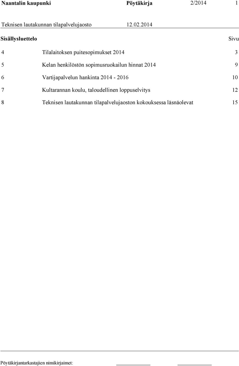 sopimusruokailun hinnat 2014 9 6 Vartijapalvelun hankinta 2014-2016 10 7 Kultarannan