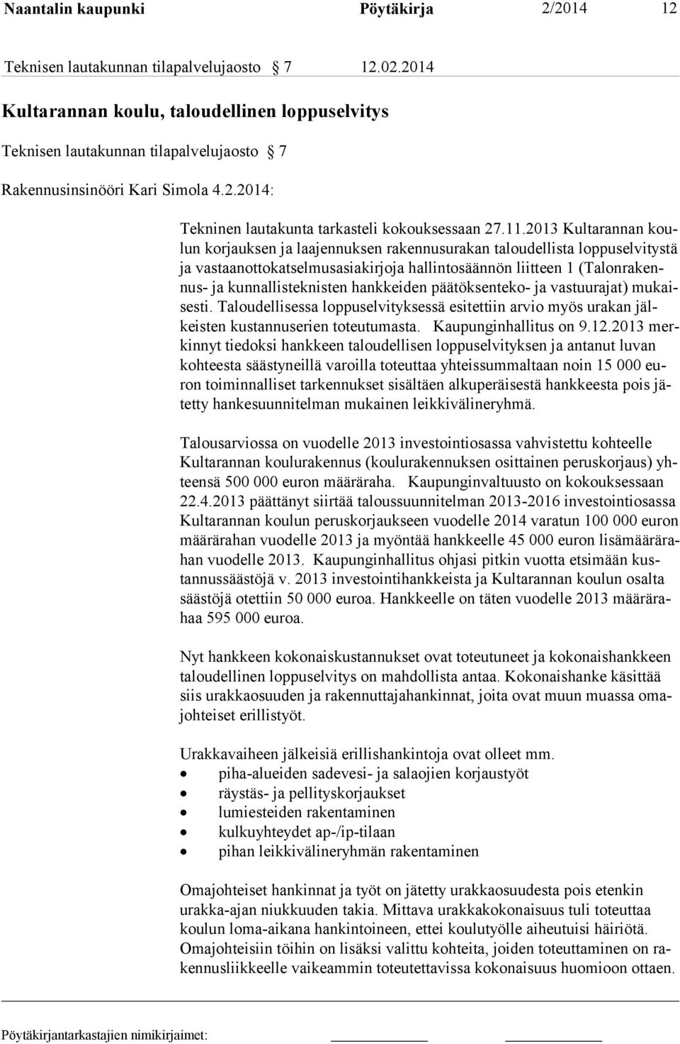 2013 Kultarannan koulun korjauksen ja laajennuksen rakennusurakan taloudellista loppuselvitystä ja vastaanottokatselmusasiakirjoja hallintosäännön liitteen 1 (Talonrakennus- ja kunnallisteknisten
