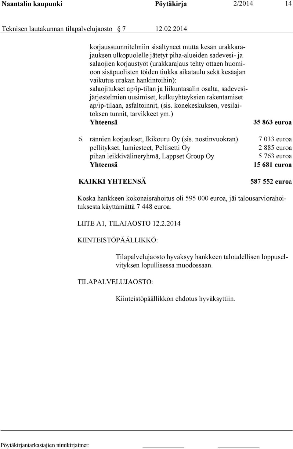 tiukka aika taulu sekä ke säajan vaikutus urakan hankin toihin): salaojitukset ap/ip-tilan ja liikuntasalin osalta, sadevesijärjestelmien uusimiset, kulkuyhteyksien rakentamiset ap/ip-tilaan,