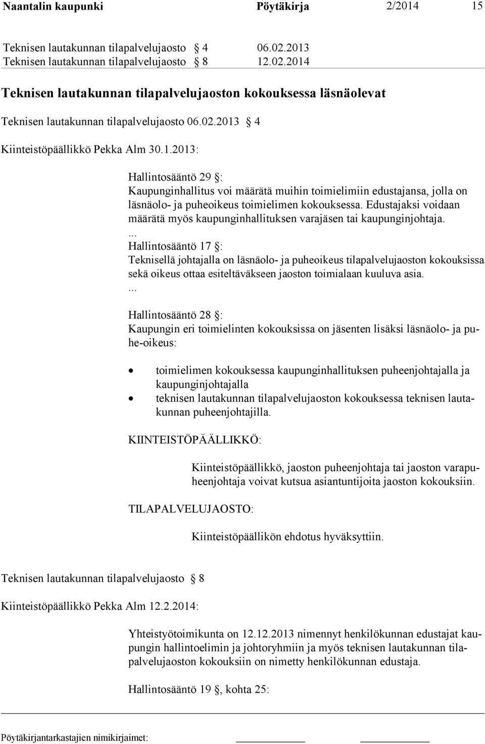 Edustajaksi voidaan määrätä myös kaupunginhallituksen varajäsen tai kaupunginjohtaja.