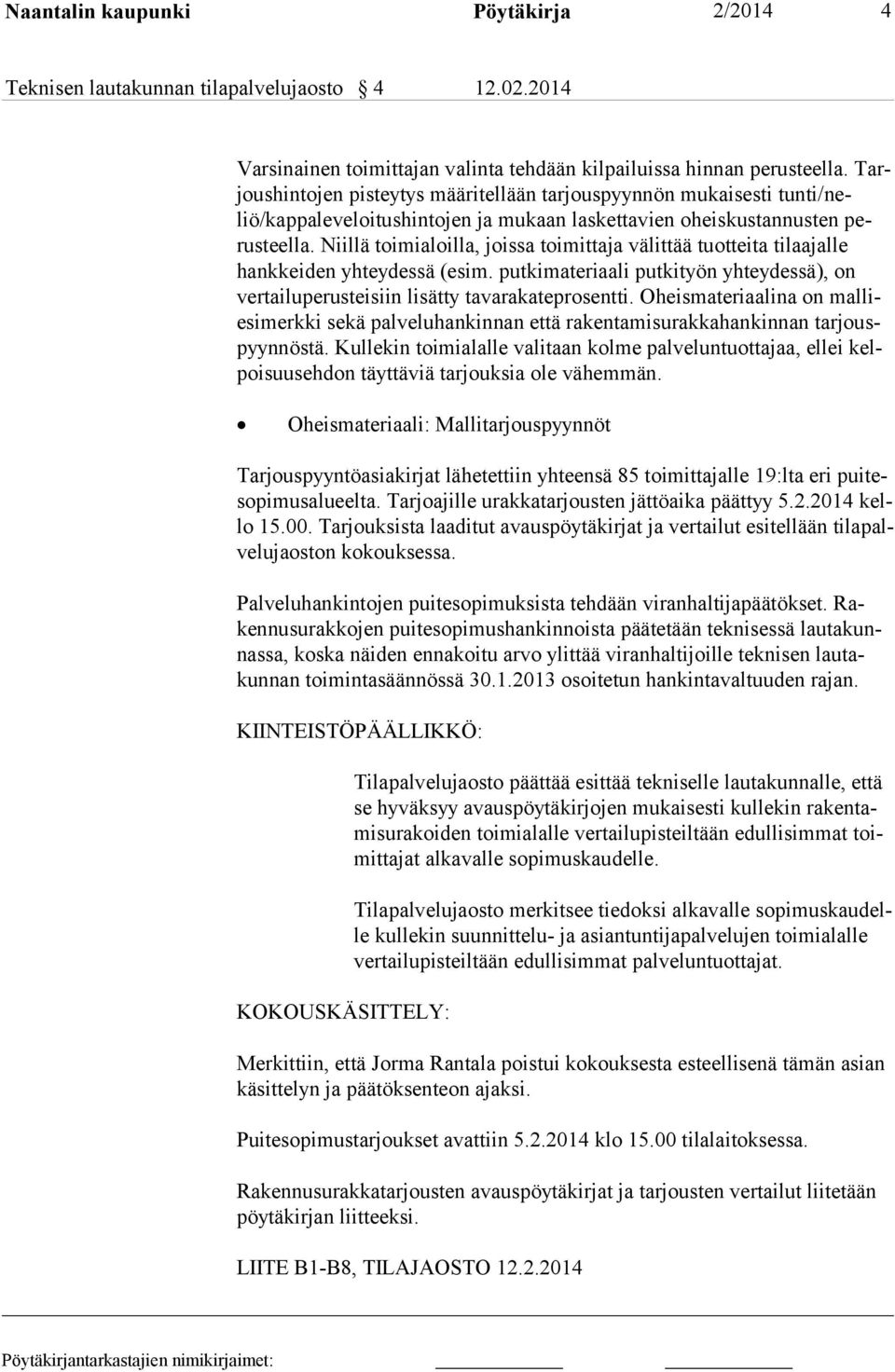 Niillä toimialoilla, joissa toimittaja välittää tuotteita tilaajalle hankkeiden yhteydessä (esim. putkimateriaali putkityön yhteydessä), on vertailuperusteisiin lisätty tavarakateprosentti.