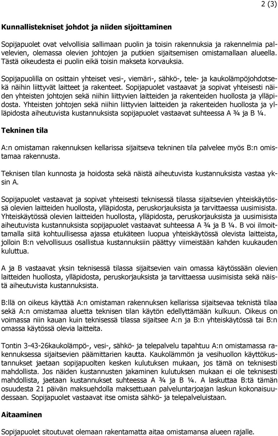 Sopijapuolilla on osittain yhteiset vesi-, viemäri-, sähkö-, tele- ja kaukolämpöjohdotsekä näihin liittyvät laitteet ja rakenteet.