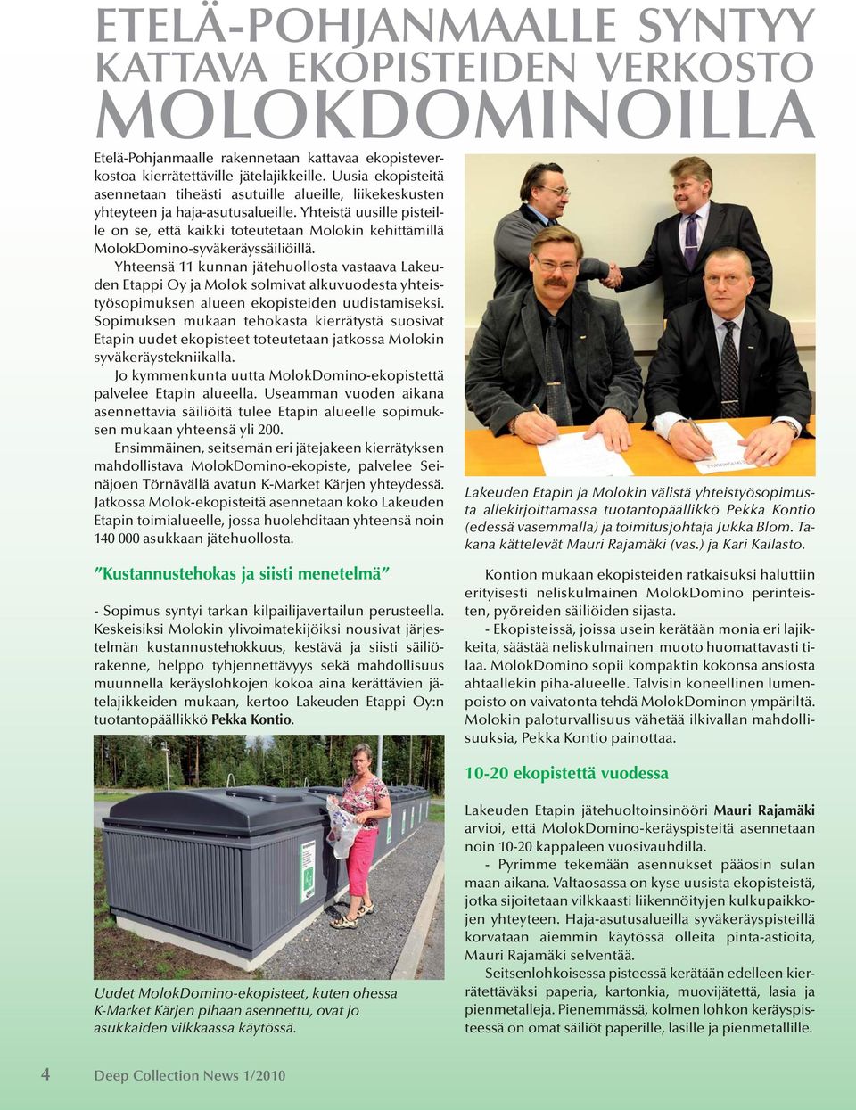 Yhteistä uusille pisteille on se, että kaikki toteutetaan Molokin kehittämillä MolokDomino-syväkeräyssäiliöillä.