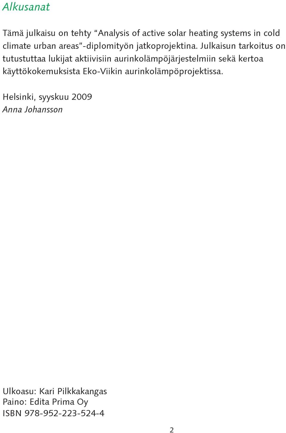 Julkaisun tarkoitus on tutustuttaa lukijat aktiivisiin aurinkolämpöjärjestelmiin sekä kertoa