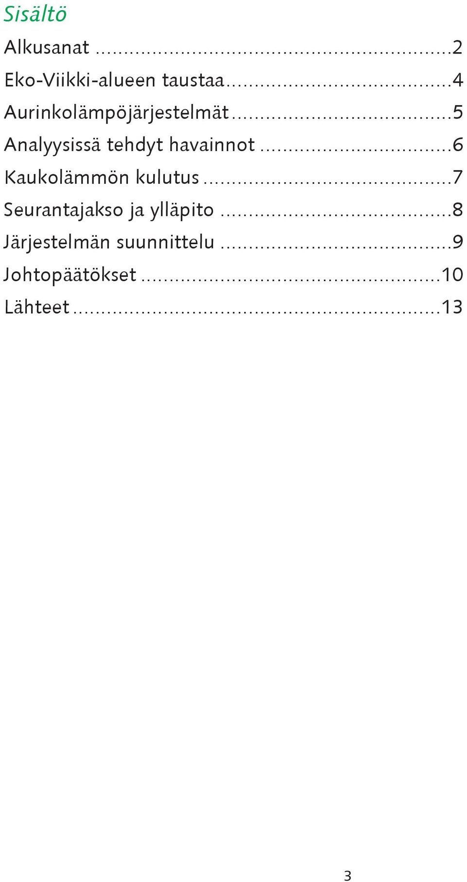 ..5 Analyysissä tehdyt havainnot...6 Kaukolämmön kulutus.