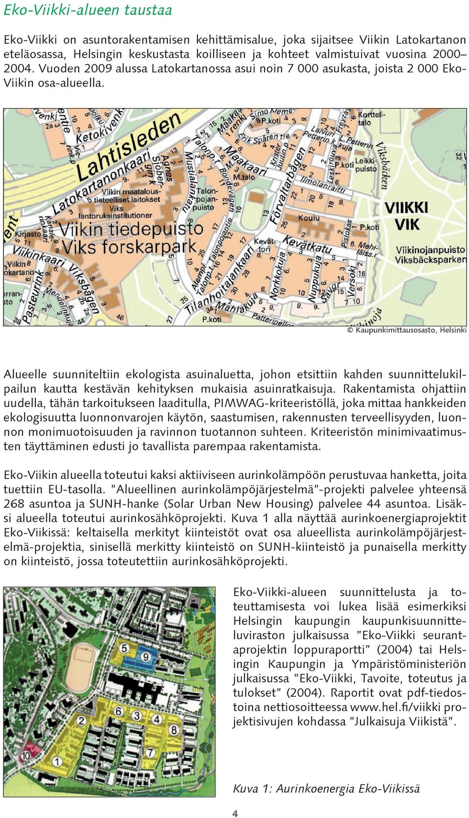 Kaupunkimittausosasto, Helsinki Alueelle suunniteltiin ekologista asuinaluetta, johon etsittiin kahden suunnittelukilpailun kautta kestävän kehityksen mukaisia asuinratkaisuja.