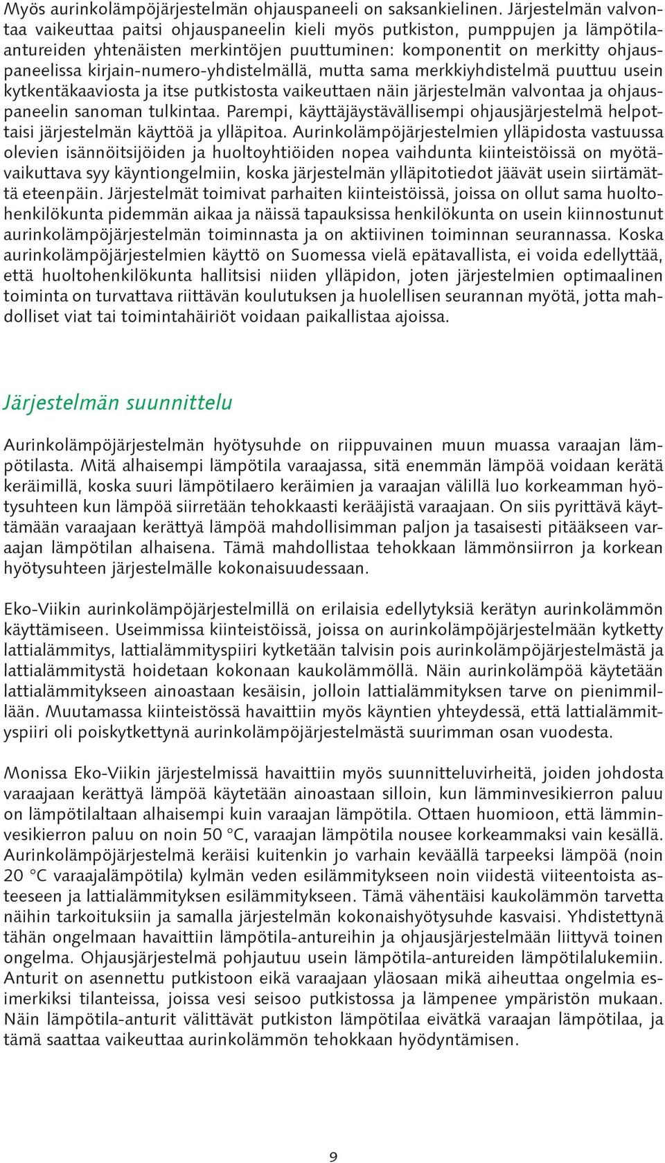 kirjain-numero-yhdistelmällä, mutta sama merkkiyhdistelmä puuttuu usein kytkentäkaaviosta ja itse putkistosta vaikeuttaen näin järjestelmän valvontaa ja ohjauspaneelin sanoman tulkintaa.