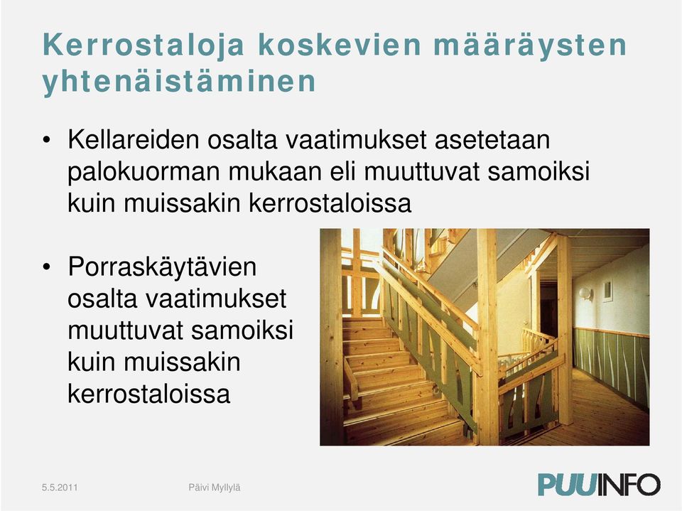 samoiksi kuin muissakin kerrostaloissa Porraskäytävien osalta