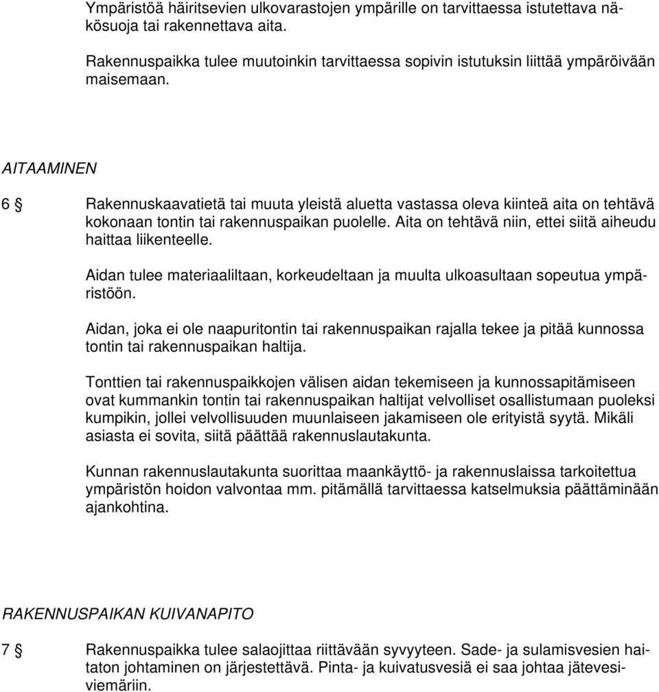 AITAAMINEN 6 Rakennuskaavatietä tai muuta yleistä aluetta vastassa oleva kiinteä aita on tehtävä kokonaan tontin tai rakennuspaikan puolelle.